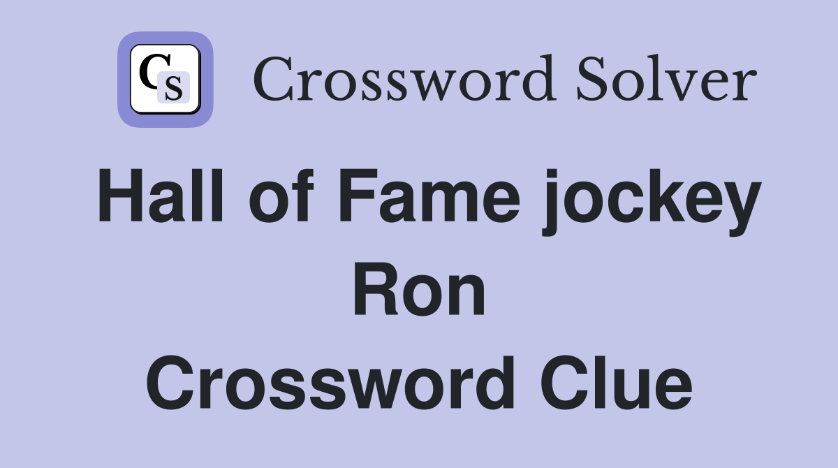 Hall of Fame jockey Ron Crossword Clue
