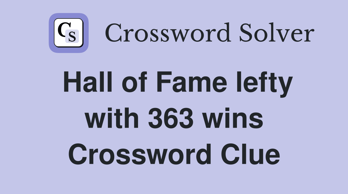 Hall of Fame lefty with 363 wins Crossword Clue