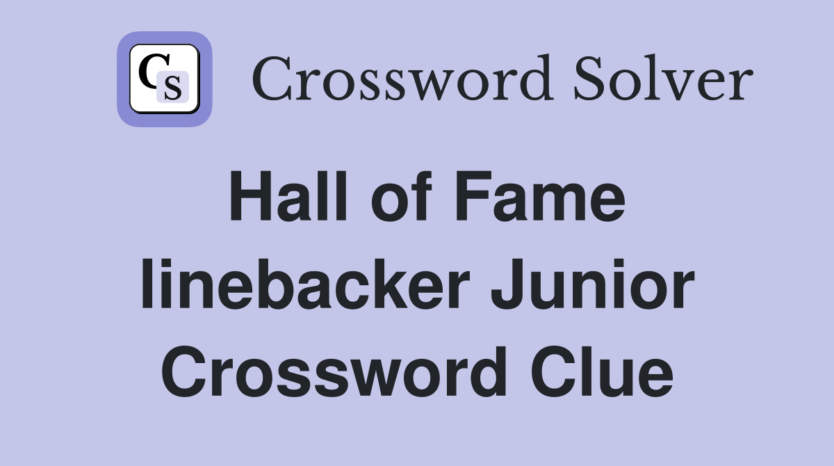 Hall of Fame linebacker Junior Crossword Clue
