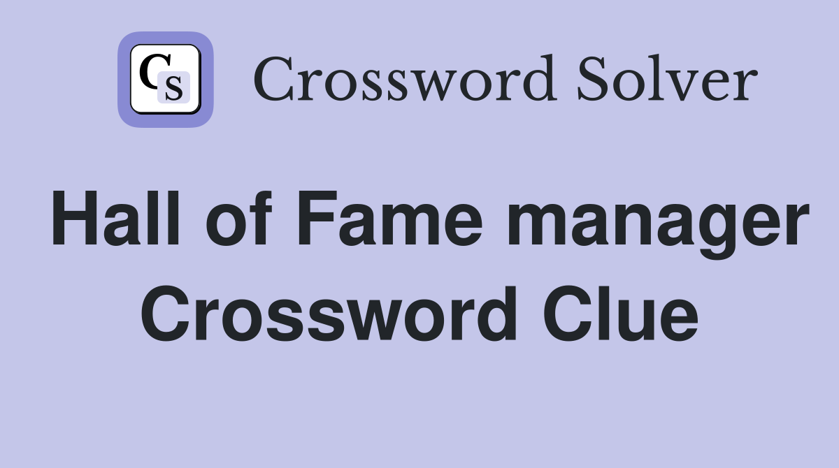 Hall of Fame manager Crossword Clue