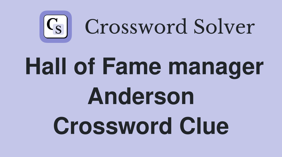 Hall of Fame manager Anderson Crossword Clue