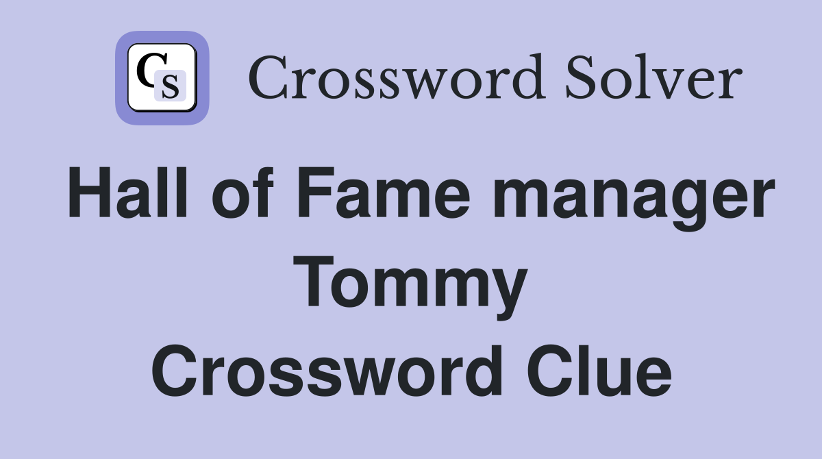 Hall of Fame manager Tommy Crossword Clue