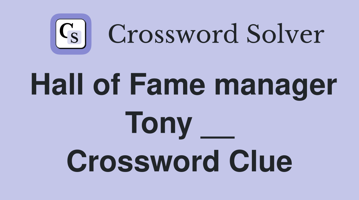 Hall of Fame manager Tony __ Crossword Clue