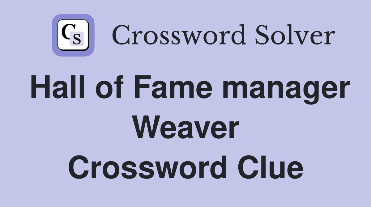 Hall of Fame manager Weaver Crossword Clue