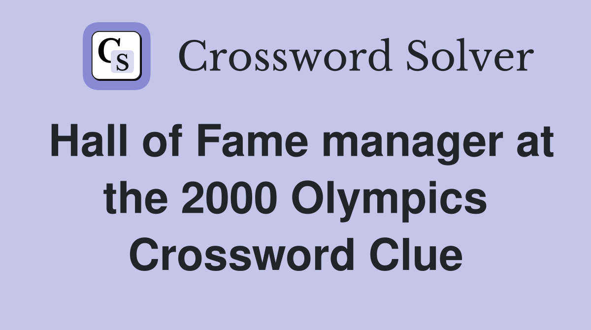Hall of Fame manager at the 2000 Olympics Crossword Clue
