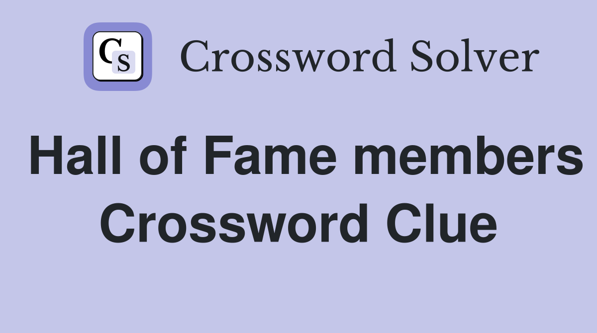Hall of Fame members Crossword Clue