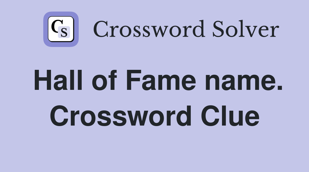Hall of Fame name. Crossword Clue