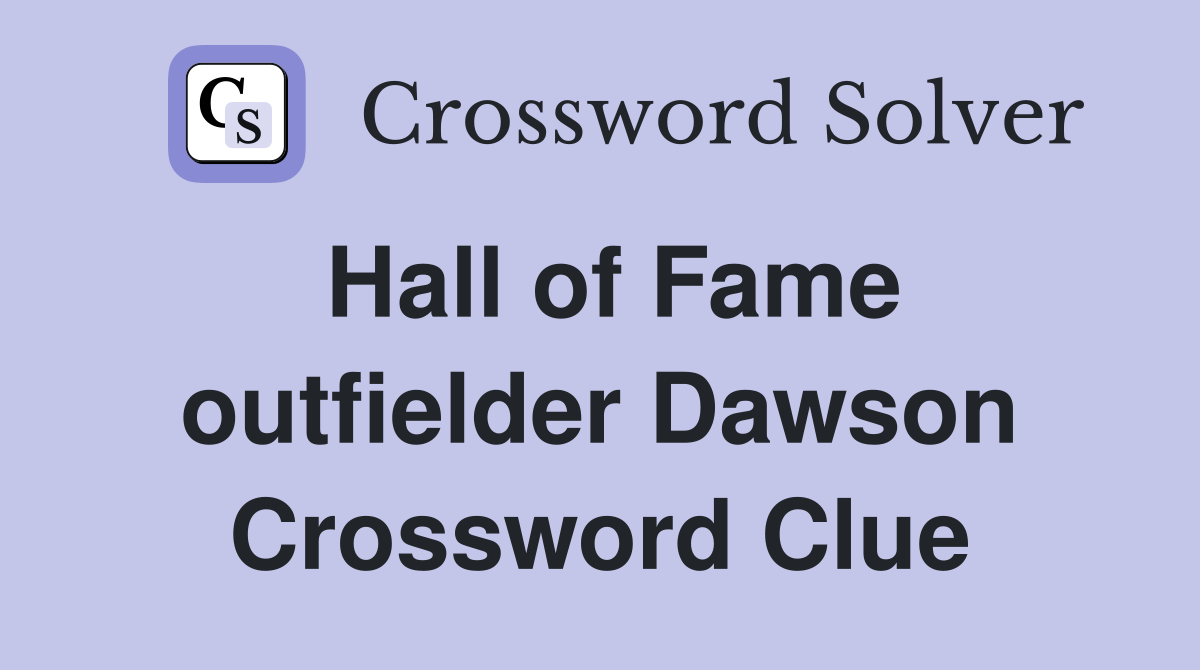 Hall of Fame outfielder Dawson Crossword Clue