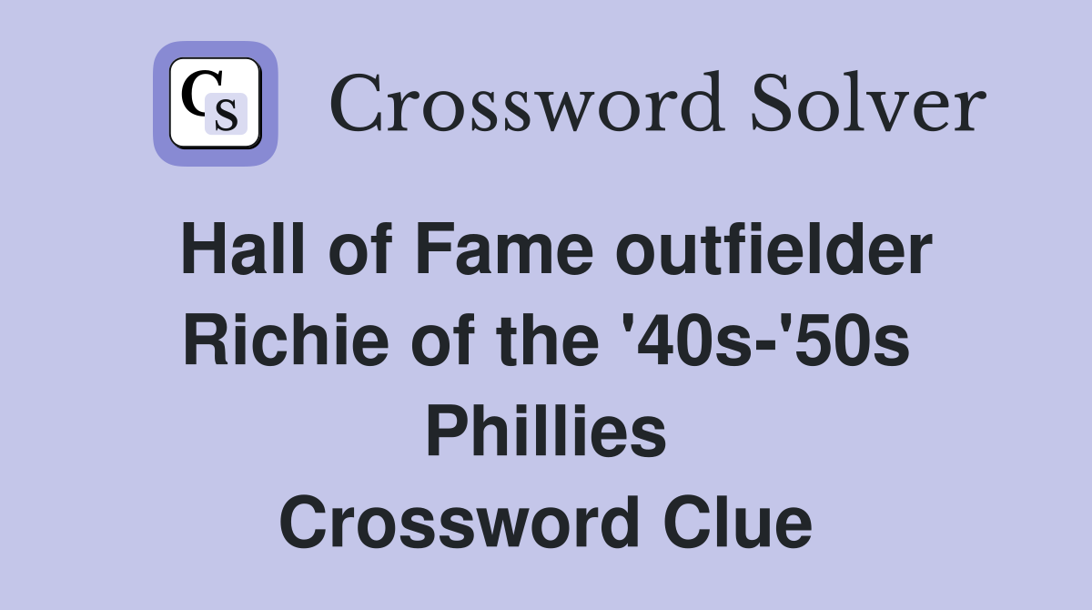 Hall of Fame outfielder Richie of the '40s-'50s Phillies Crossword Clue
