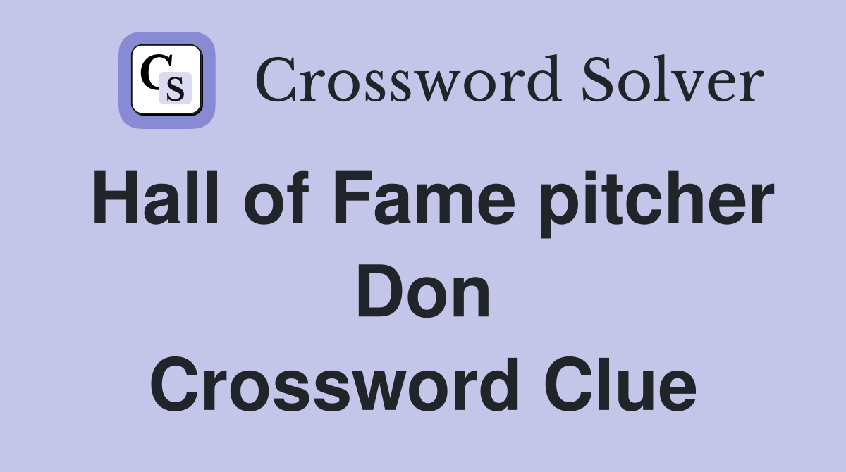 Hall of Fame pitcher Don Crossword Clue