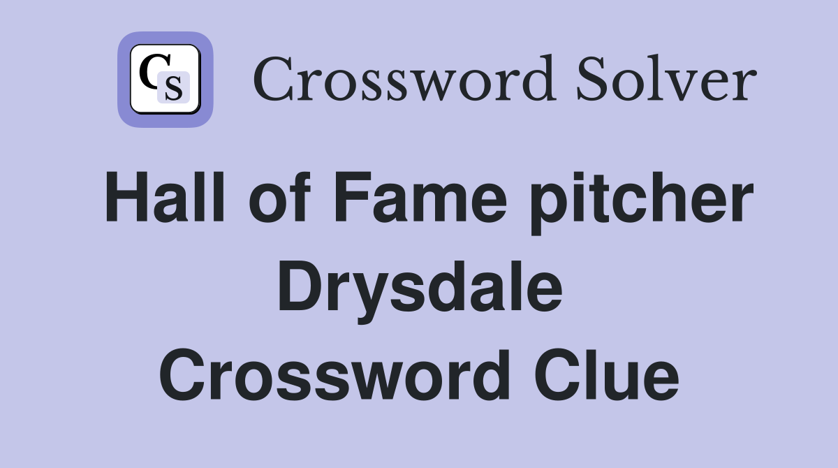 Hall of Fame pitcher Drysdale Crossword Clue