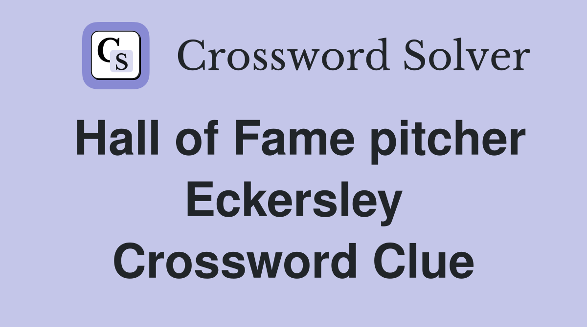 Hall of Fame pitcher Eckersley Crossword Clue