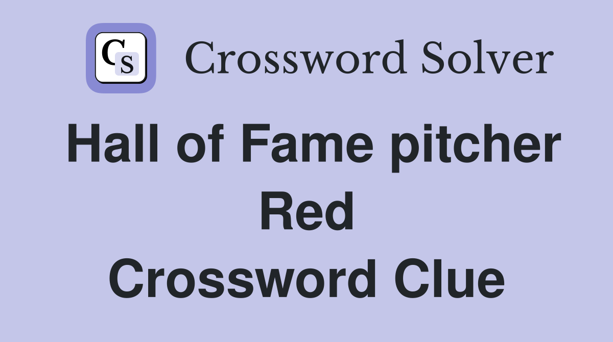 Hall of Fame pitcher Red Crossword Clue