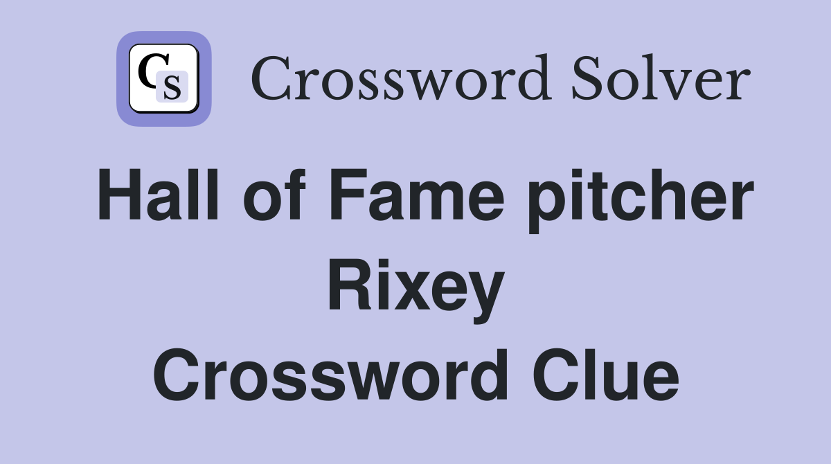 Hall of Fame pitcher Rixey Crossword Clue