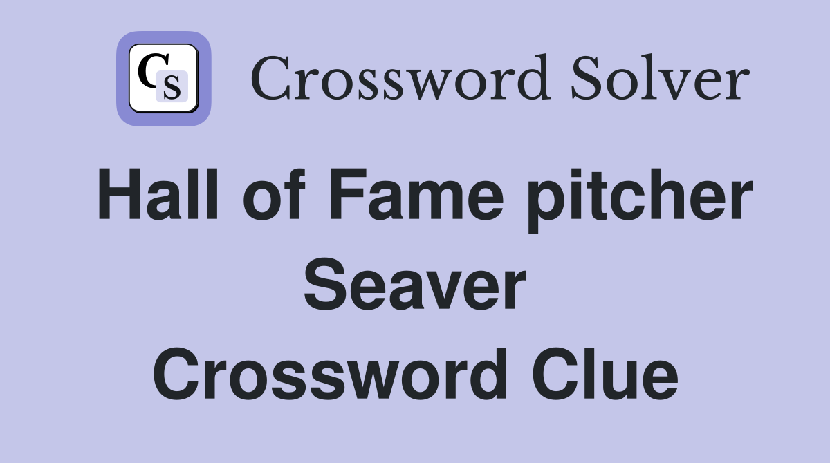 Hall of Fame pitcher Seaver Crossword Clue