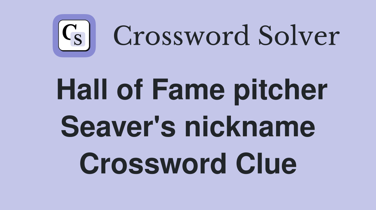 Hall of Fame pitcher Seaver's nickname Crossword Clue