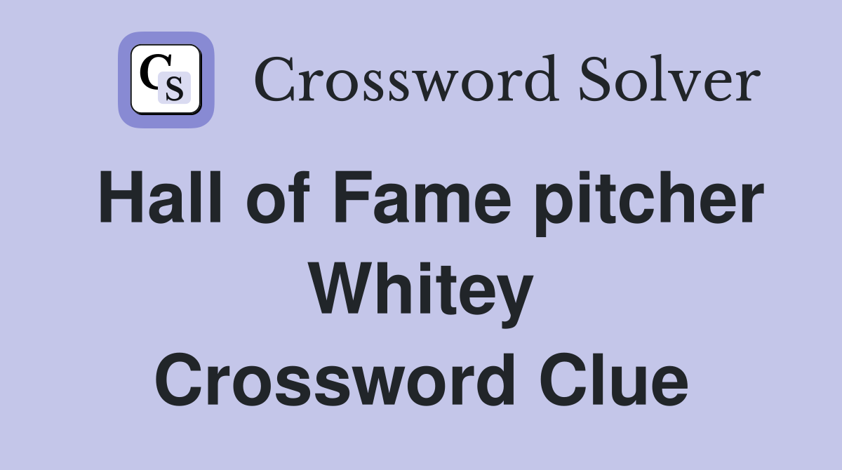 Hall of Fame pitcher Whitey Crossword Clue