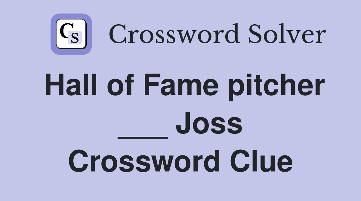 Hall of Fame pitcher ___ Joss Crossword Clue