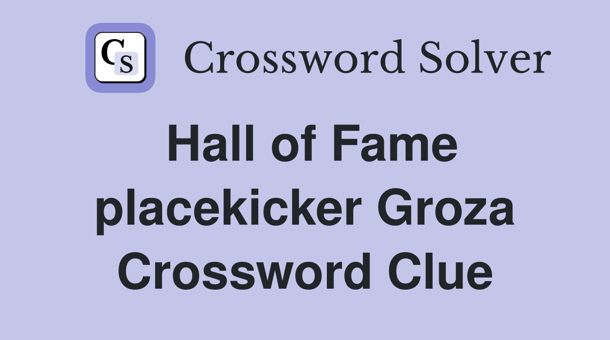 Hall of Fame placekicker Groza Crossword Clue
