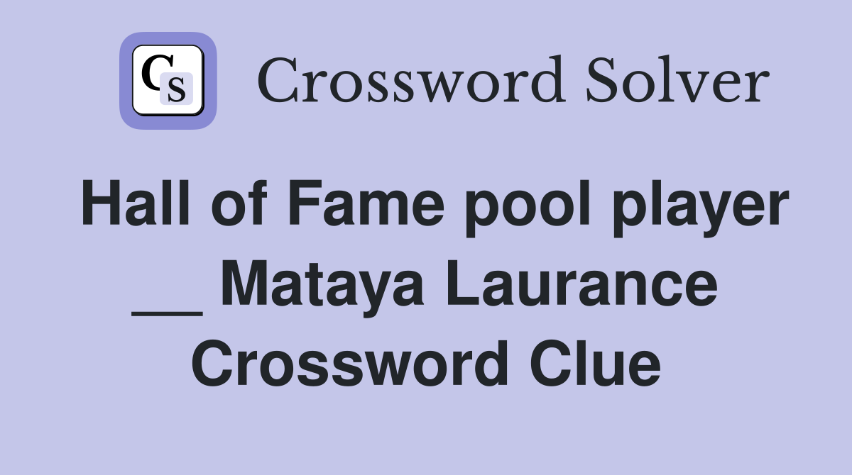Hall of Fame pool player __ Mataya Laurance Crossword Clue