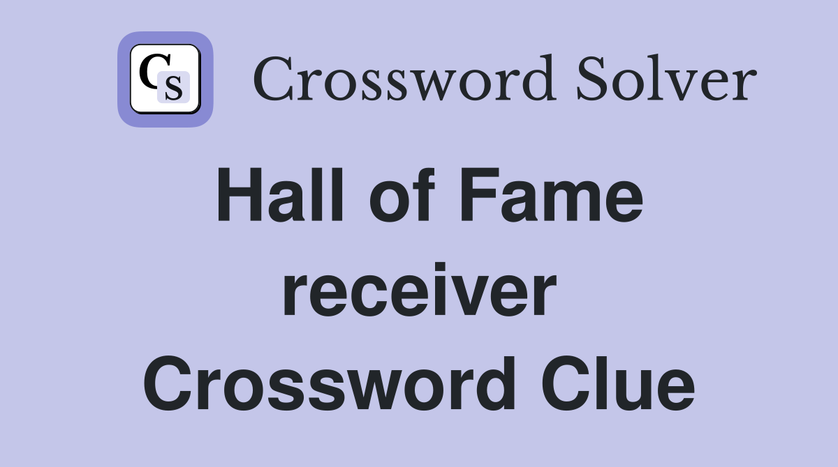 Hall of Fame receiver Crossword Clue