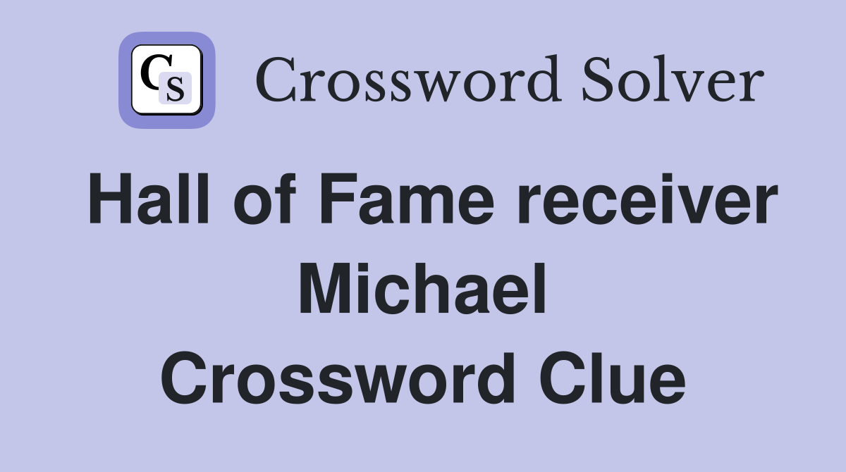 Hall of Fame receiver Michael Crossword Clue