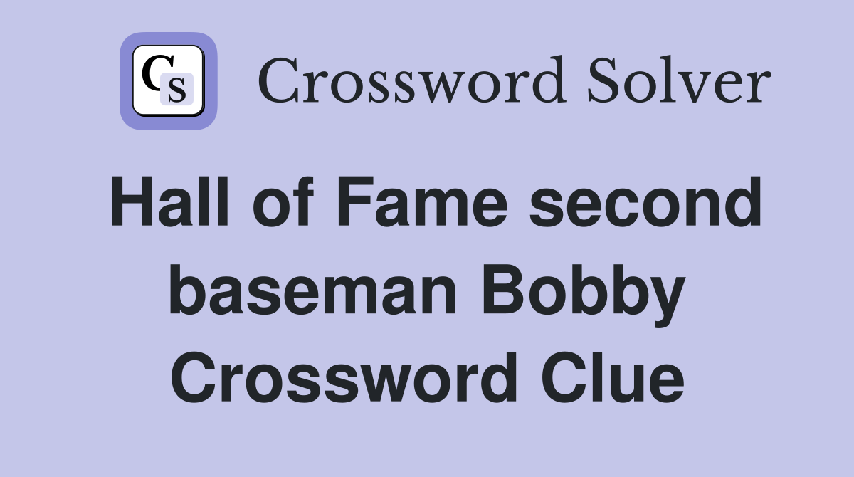 Hall of Fame second baseman Bobby Crossword Clue