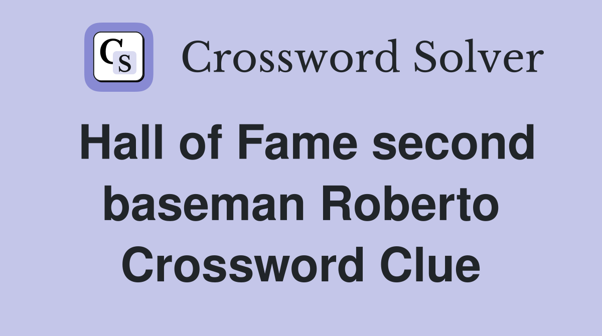 Hall of Fame second baseman Roberto Crossword Clue