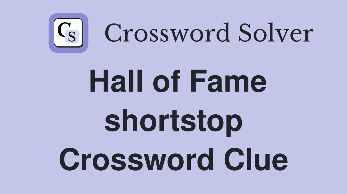 Hall of Fame shortstop Crossword Clue