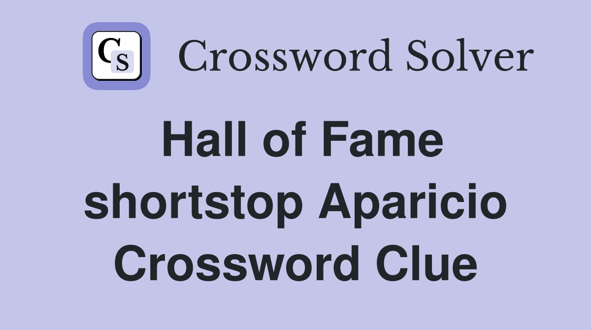 Hall of Fame shortstop Aparicio Crossword Clue