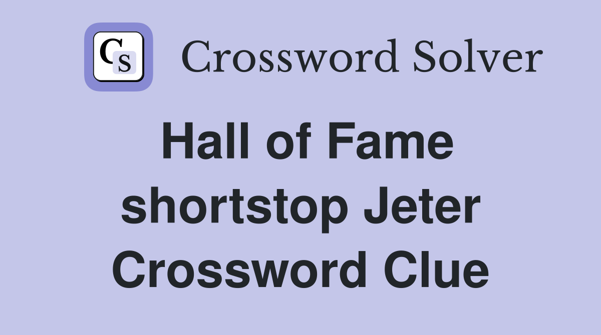 Hall of Fame shortstop Jeter Crossword Clue