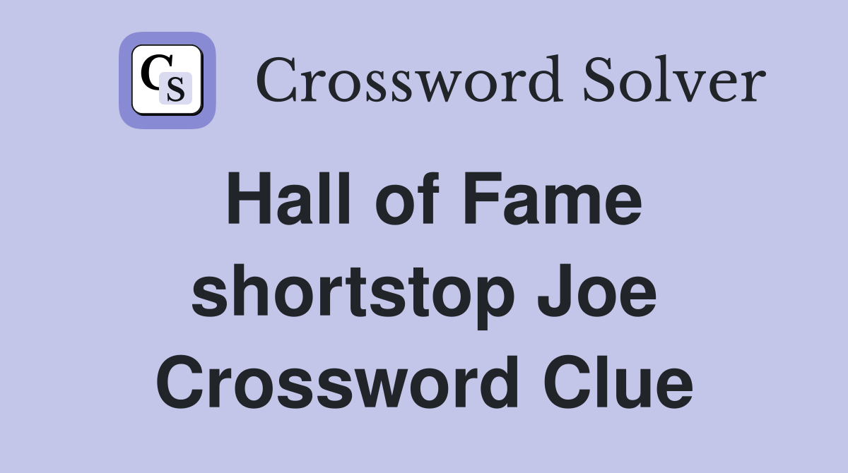 Hall of Fame shortstop Joe Crossword Clue