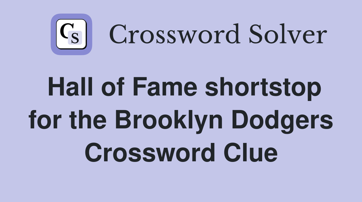 Hall of Fame shortstop for the Brooklyn Dodgers Crossword Clue