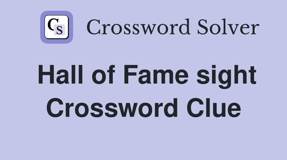 Hall of Fame sight Crossword Clue