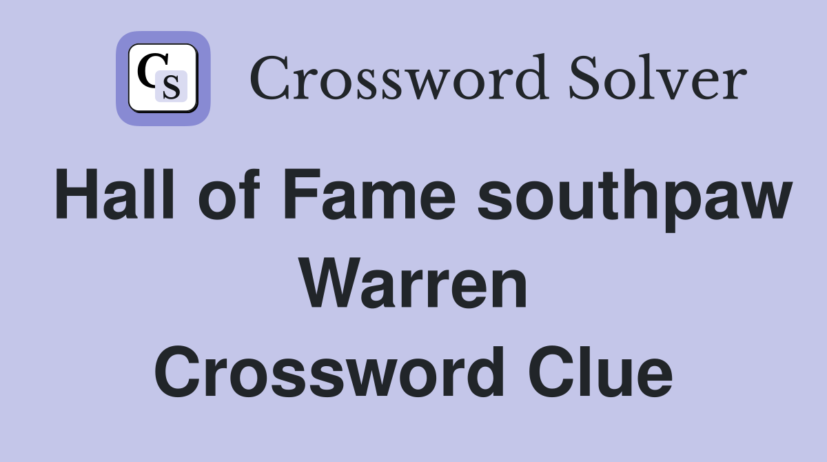 Hall of Fame southpaw Warren Crossword Clue