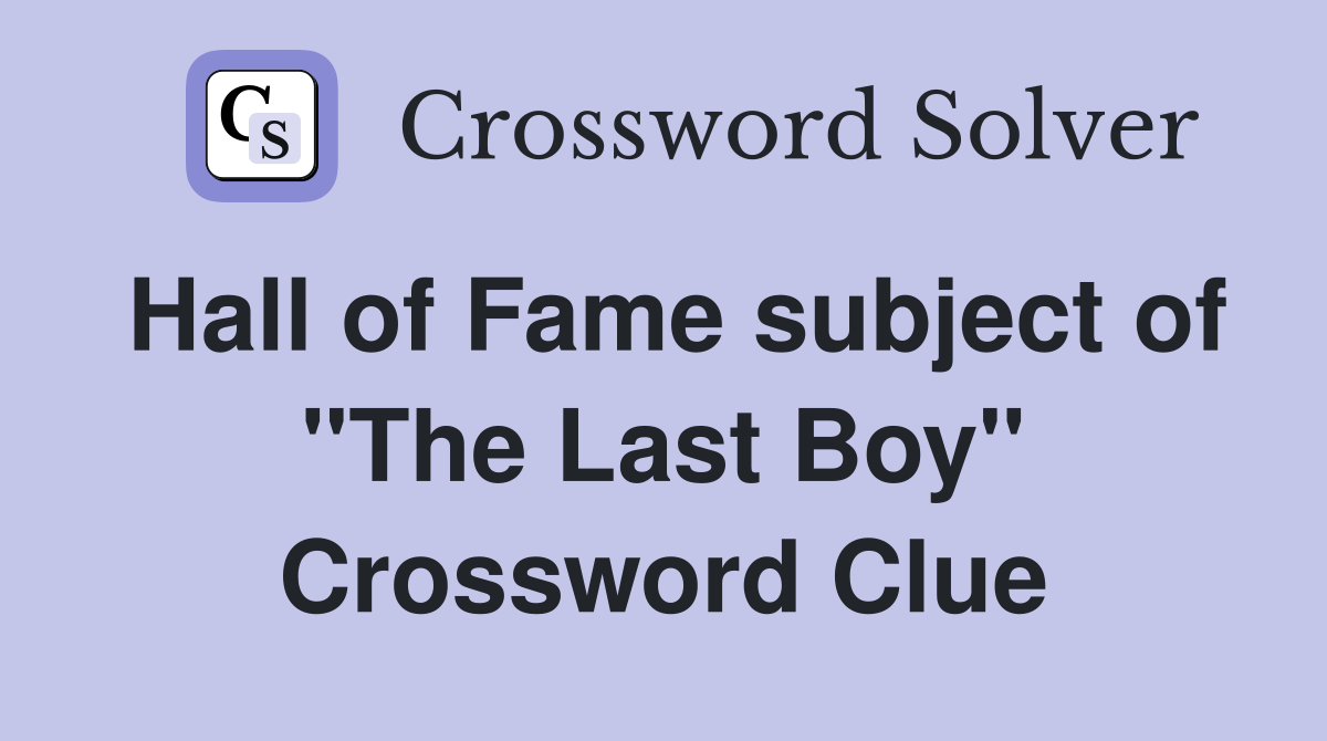 Hall of Fame subject of "The Last Boy" Crossword Clue