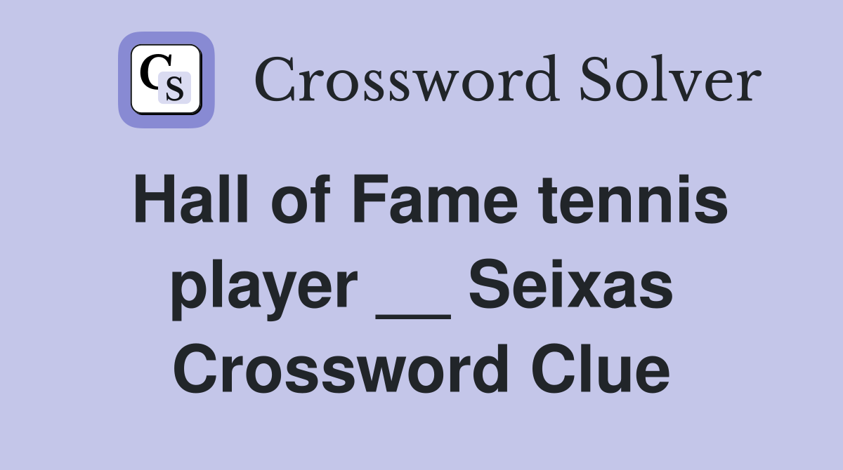 Hall of Fame tennis player __ Seixas Crossword Clue