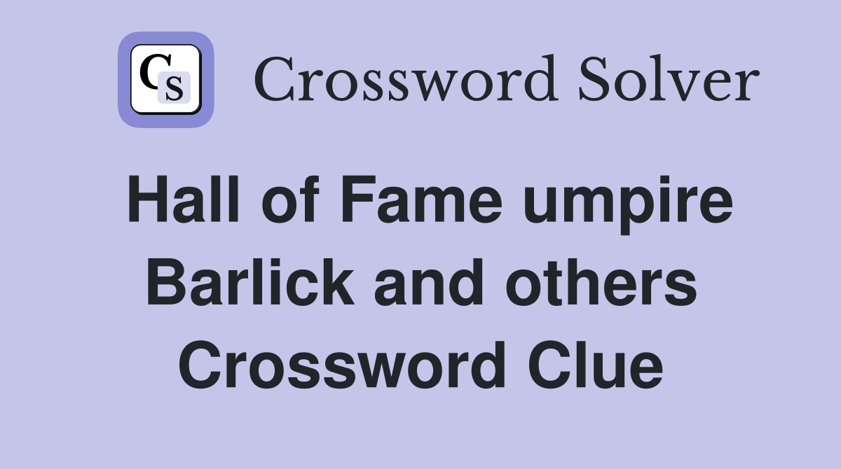 Hall of Fame umpire Barlick and others Crossword Clue