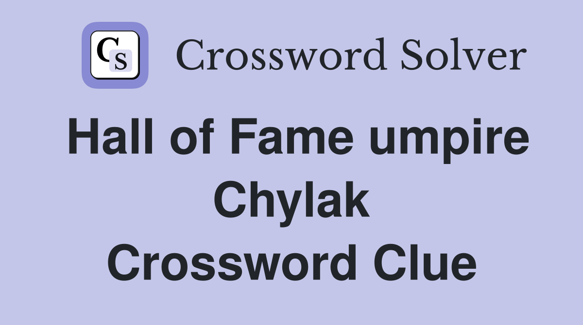 Hall of Fame umpire Chylak Crossword Clue