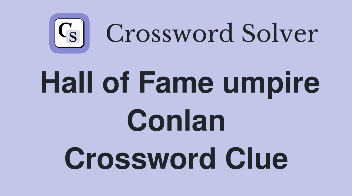 Hall of Fame umpire Conlan Crossword Clue