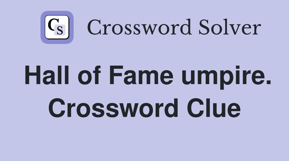 Hall of Fame umpire. Crossword Clue
