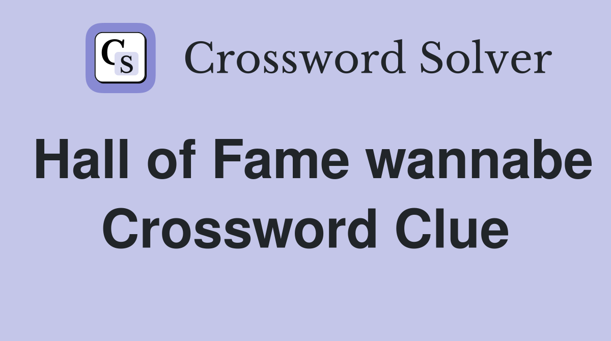 Hall of Fame wannabe Crossword Clue