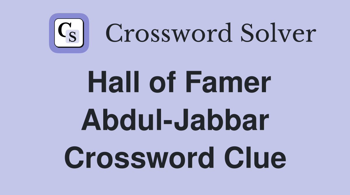 Hall of Famer Abdul-Jabbar Crossword Clue