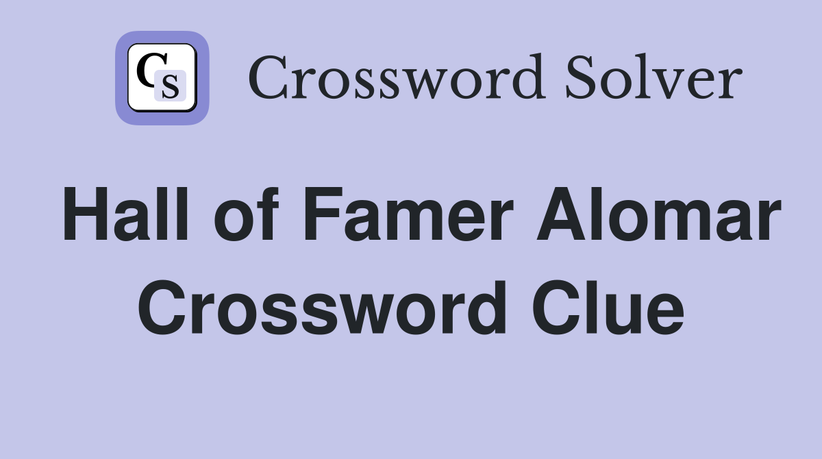 Hall of Famer Alomar Crossword Clue