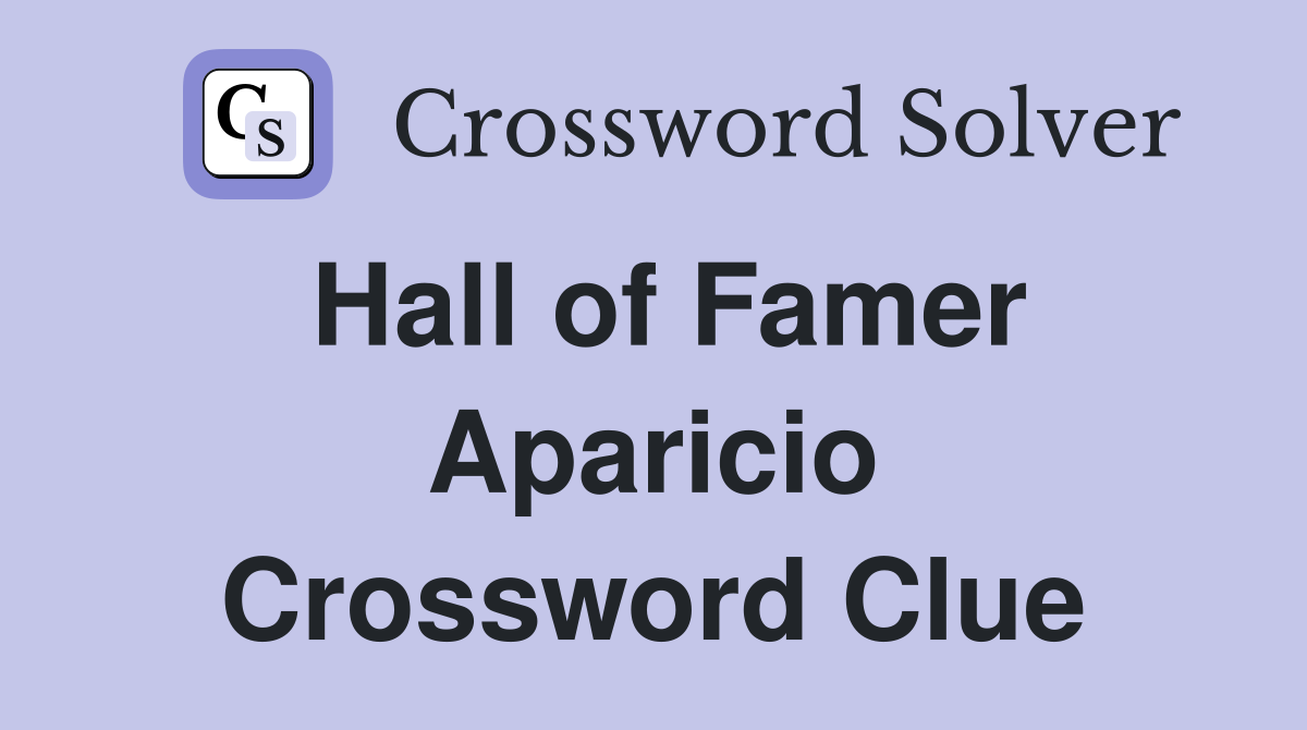Hall of Famer Aparicio Crossword Clue