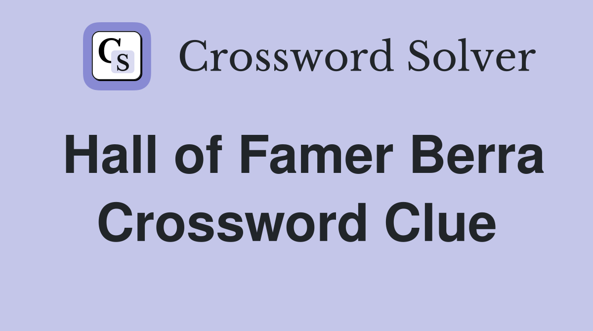 Hall of Famer Berra Crossword Clue