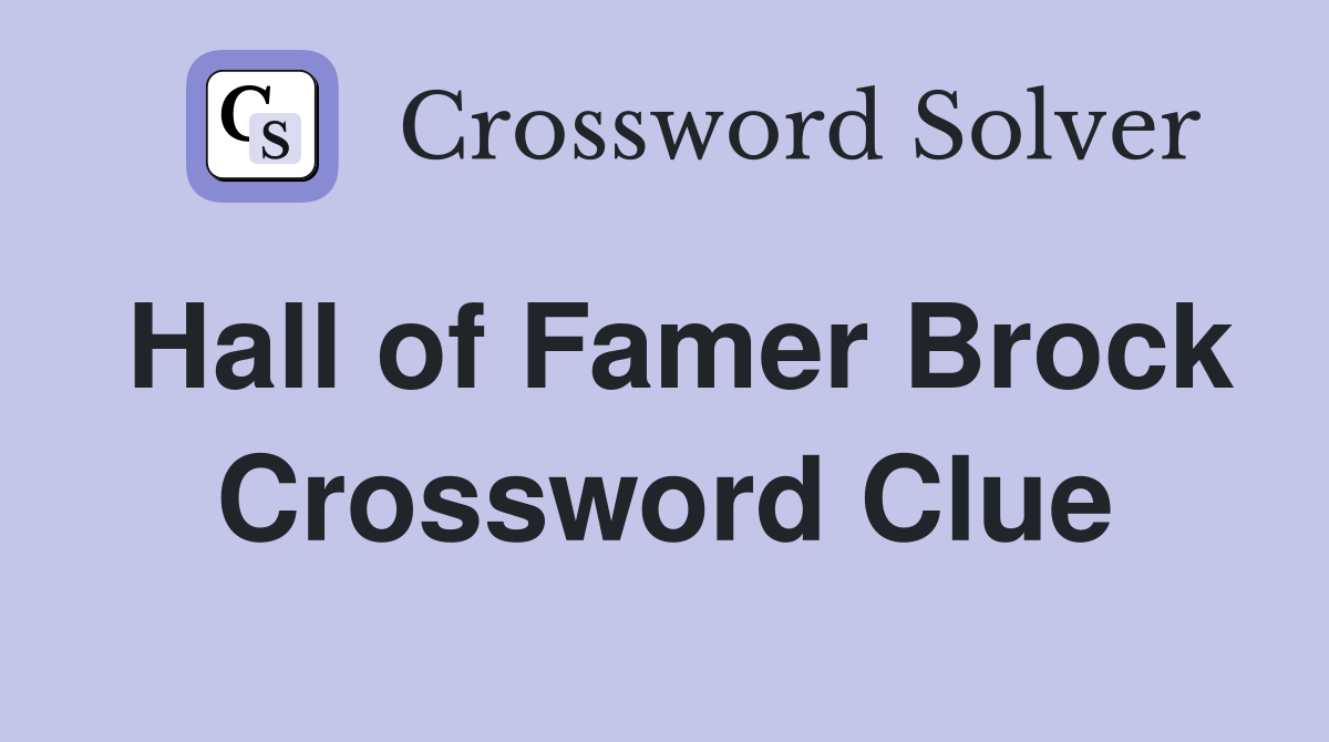 Hall of Famer Brock Crossword Clue