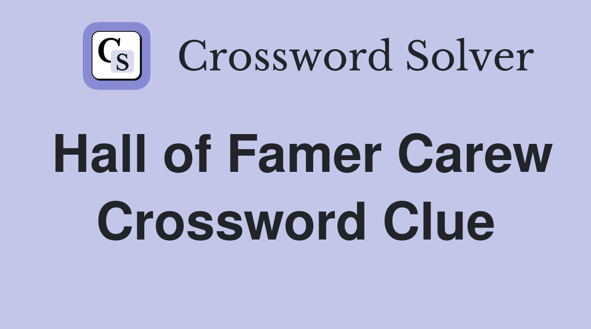 Hall of Famer Carew Crossword Clue
