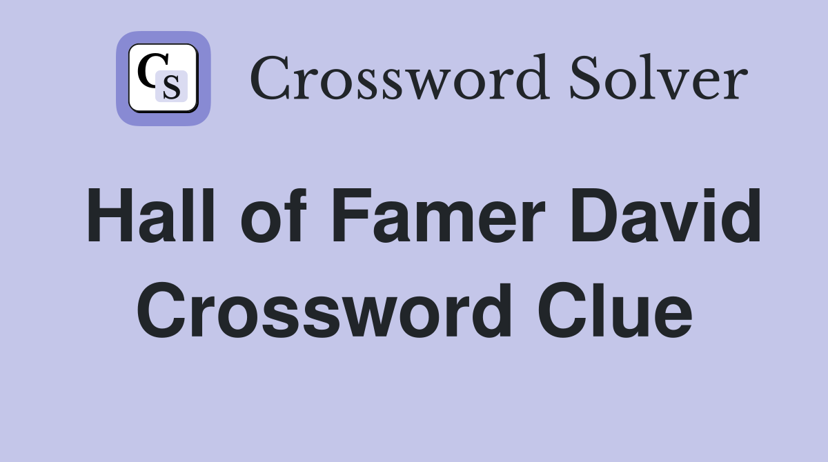 Hall of Famer David Crossword Clue