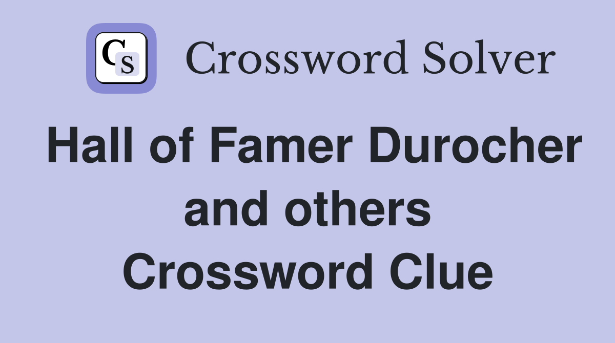 Hall of Famer Durocher and others Crossword Clue